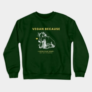 Vegan Because I Listen To My heart Crewneck Sweatshirt